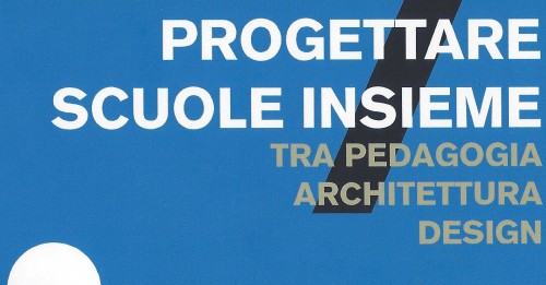 Progettare scuole insieme, un taccuino per Pa, progettisti e comunità scolastiche 