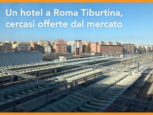 Ferrovie mette in vendita un’area di Tiburtina per realizzare un nuovo hotel 