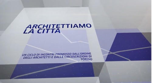 Architettiamo la città. L’Ordine di Torino consegna un dossier con le visioni per il 2050 