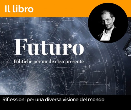 Un nuovo modello di economia, politica e partecipazione. Il futuro come diverso presente